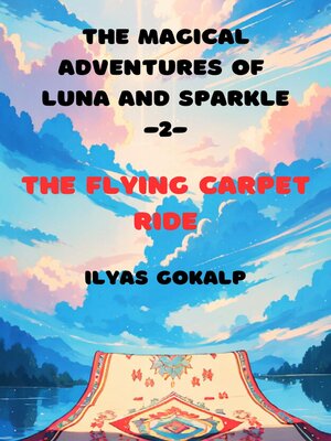 cover image of The Flying Carpet Ride--The Magical Adventures of Luna and Sparkle -2-